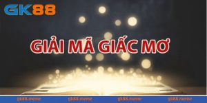 cùng GK88 giải mã những giấc mơ