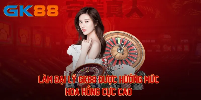 Làm đại lý GK88 được hưởng mức hoa hồng cực cao