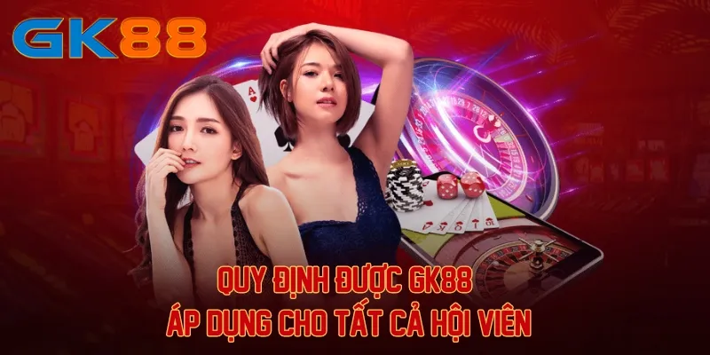 Quy định được GK88 áp dụng cho tất cả hội viên