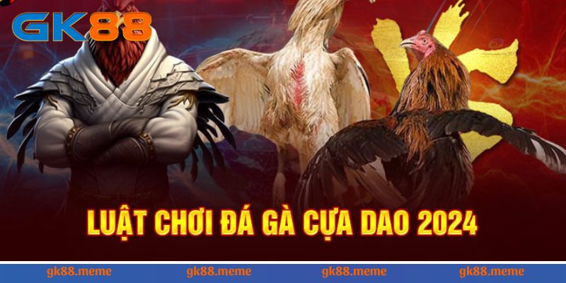 Update luật chơi đá gà cựa dao siêu hấp dẫn 2024